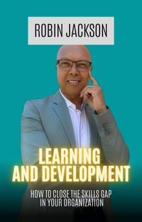 Produktbild: Learning and Development: How To Close The Skills Gap in Your Organization