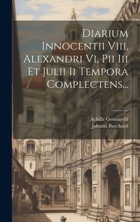 Produktbild: Diarium Innocentii Viii, Alexandri Vi, Pii Iii Et Julii Ii Tempora Complectens...