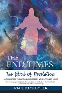 Produktbild: The End Times, the Book of Revelation, Antichrist 666, Tribulation, Armageddon and the Return of Christ: Doomsday Apocalypse in the Last Days of Earth
