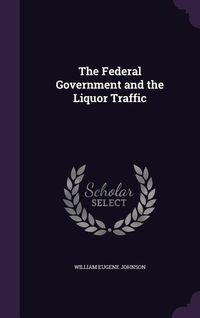 Produktbild: The Federal Government and the Liquor Traffic
