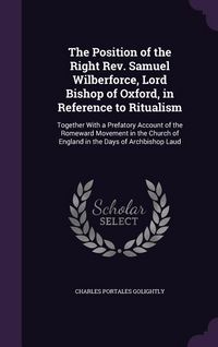 Produktbild: The Position of the Right Rev. Samuel Wilberforce, Lord Bishop of Oxford, in Reference to Ritualism