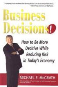 Produktbild: Business Decisions!: How to Be More Decisive While Reducing Risk in Today's Economy