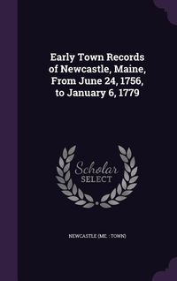 Produktbild: Early Town Records of Newcastle, Maine, From June 24, 1756, to January 6, 1779