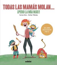 Produktbild: Todas las mam&aacute;s molan-- &iexcl;pero la m&iacute;a m&aacute;s!