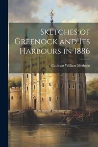 Produktbild: Sketches of Greenock and Its Harbours in 1886