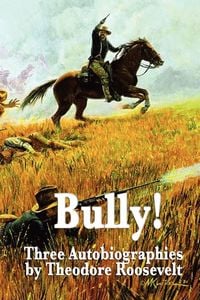 Produktbild: Bully! Three Autobiographies by Theodore Roosevelt