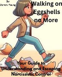 Produktbild: Walking on Eggshells no More: Your Guide to Understanding and Escaping Narcissistic Control