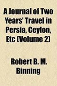 Produktbild: A Journal of Two Years' Travel in Persia, Ceylon, Etc (Volume 2)