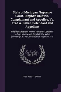 Produktbild: State of Michigan. Supreme Court. Stephen Baldwin, Complainant and Appellee, Vs. Fred A. Baker, Defendant and Appellant