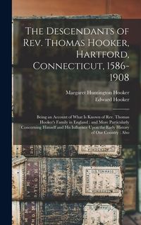 Produktbild: The Descendants of Rev. Thomas Hooker, Hartford, Connecticut, 1586-1908