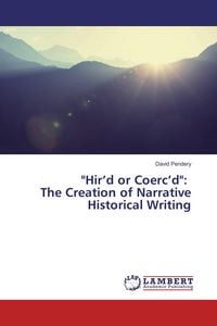 Produktbild: "Hir'd or Coerc'd": The Creation of Narrative Historical Writing