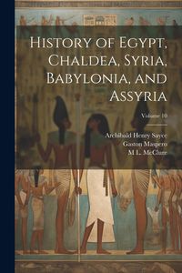 Produktbild: History of Egypt, Chaldea, Syria, Babylonia, and Assyria; Volume 10