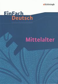Mittelalter. EinFach Deutsch Unterrichtsmodelle Jürgen Möller