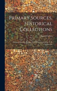 Produktbild: Primary Sources, Historical Collections: Oriental Memoirs, Volume II, With a Foreword by T. S. Wentworth