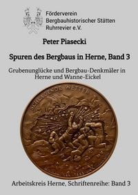 Produktbild: Spuren des Bergbaus in Herne, Band 3: Grubenungl&uuml;cke und Bergbau-Denkm&auml;ler in Herne und Wanne-Eickel