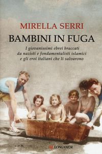 Produktbild: Bambini in fuga. I giovanissimi ebrei braccati da nazisti e fondamentalisti islamici e gli eroi italiani che li salvarono