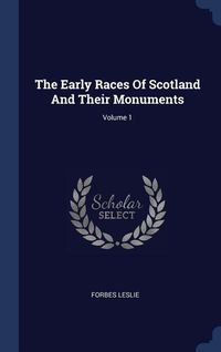Bild vom Artikel The Early Races Of Scotland And Their Monuments; Volume 1 vom Autor Forbes Leslie