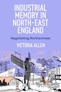 Produktbild: Industrial memory in North East England