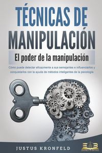 Produktbild: T&Eacute;CNICAS DE MANIPULACI&Oacute;N - El poder de la manipulaci&oacute;n: C&oacute;mo puede detectar eficazmente a sus semejantes e influenciarlos y conquistarlos con la ayuda