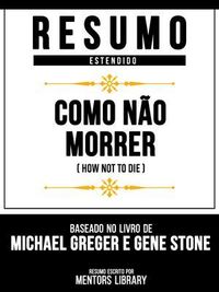 Produktbild: Resumo Estendido - Como N&atilde;o Morrer (How Not To Die) - Baseado No Livro De Michael Greger E Gene Stone