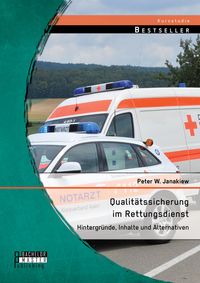 Produktbild: Qualit&auml;tssicherung im Rettungsdienst: Hintergr&uuml;nde, Inhalte und Alternativen