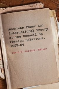 Produktbild: American Power and International Theory at the Council on Foreign Relations, 1953-54