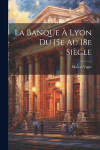Produktbild: La banque &agrave; Lyon du 15e au 18e si&egrave;cle