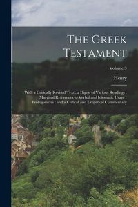 Produktbild: The Greek Testament: With a Critically Revised Text: a Digest of Various Readings: Marginal References to Verbal and Idiomatic Usage: Prole