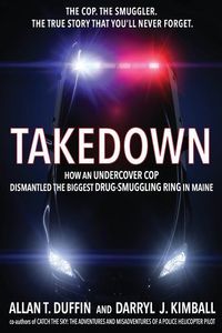 Produktbild: Takedown: How an Undercover Cop Dismantled the Biggest Drug-Smuggling Ring in Maine