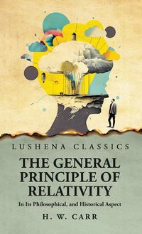 Produktbild: The General Principle of Relativity In Its Philosophical, and Historical Aspect