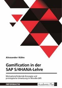 Produktbild: Gamification in der SAP S/4HANA-Lehre. Motivationsf&ouml;rdernde Konzepte und prototypische Umsetzung im Moodle-LMS