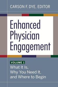 Produktbild: Enhanced Physician Engagement, Volume 1: What It Is, Why You Need It, and Where to Begin