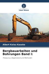 Produktbild: Bergbauarbeiten und Bohrungen Band I: