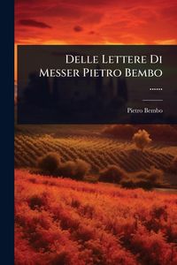 Produktbild: Delle Lettere Di Messer Pietro Bembo ......