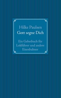 Produktbild: Gott segne Dich. Ein Gebetbuch f&uuml;r Lokf&uuml;hrer und andere Eisenbahner