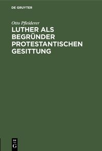 Produktbild: Luther als Begr&uuml;nder protestantischen Gesittung