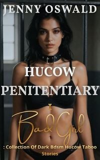 Produktbild: Hucow Penitentiary - Bad Girl - Collection Of Dark Bdsm Hucow Taboo Stories