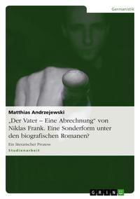Produktbild: "Der Vater - Eine Abrechnung" von Niklas Frank. Eine Sonderform unter den biografischen Romanen?