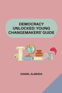 Produktbild: Democracy Unlocked: Young Changemakers' Guide