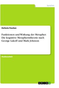 Produktbild: Funktionen und Wirkung der Metapher. Die kognitive Metapherntheorie nach George Lakoff und Mark Johnson