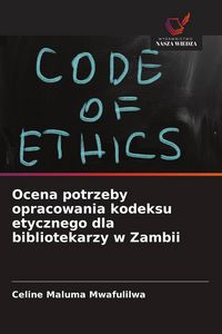 Produktbild: Ocena potrzeby opracowania kodeksu etycznego dla bibliotekarzy w Zambii