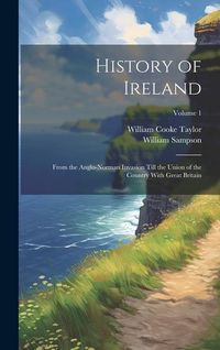 Produktbild: History of Ireland: From the Anglo-Norman Invasion Till the Union of the Country With Great Britain; Volume 1