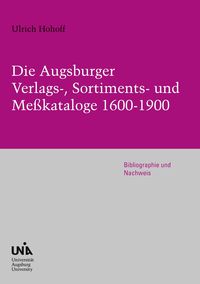 Produktbild: Die Augsburger Verlags-, Sortiments- und Me&szlig;kataloge 1600-1900