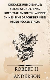 Produktbild: Die Katze und die Maus; Srilanka und Chinas Kreditfallenpolitik: Wie der chinesische Drache der Insel in den R&uuml;cken stach?