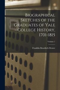 Produktbild: Biographical Sketches of the Graduates of Yale College History, 1701-1815; Volume 1