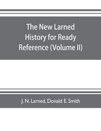 Produktbild: The new Larned History for ready reference, reading and research; the actual words of the world's best historians, biographers and specialists