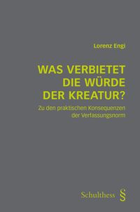 Produktbild: Was verbietet die W&uuml;rde der Kreatur?