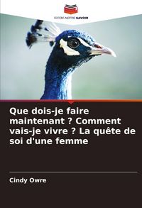 Produktbild: Que dois-je faire maintenant ? Comment vais-je vivre ? La qu&ecirc;te de soi d'une femme