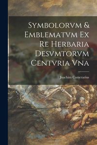Produktbild: Symbolorvm & emblematvm ex re herbaria desvmtorvm centvria vna
