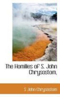 Produktbild: The Homilies of S. John Chrysostom,